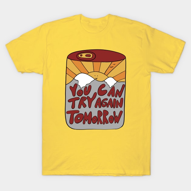 You can try again tomorrow T-Shirt by joyfulsmolthings